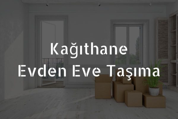 kağıthane evden eve nakliye kağıthane evden eve taşıma